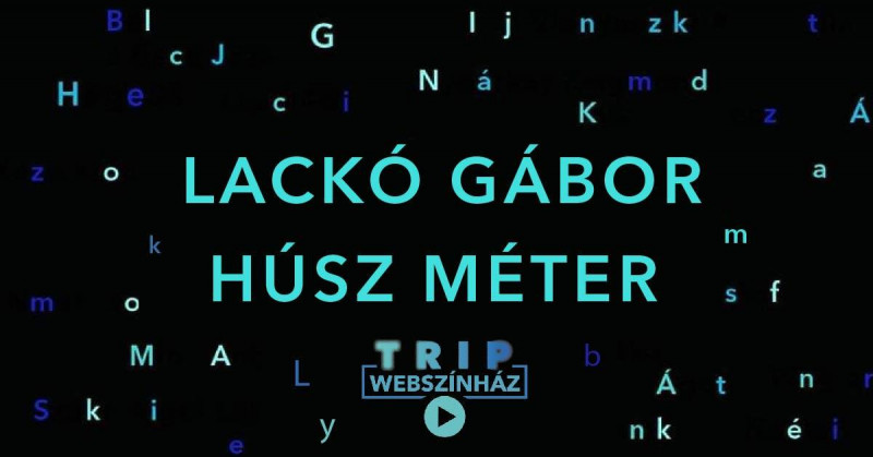 Lackó Gábor: Húsz méter // Karanténdráma Extra Vol. 3. // TRIP WebSzínház