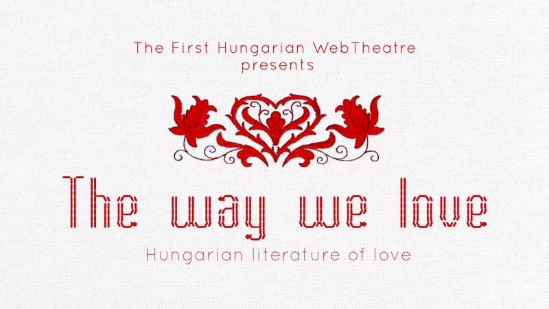 First Hungarian Web Theatre - The Way We Love